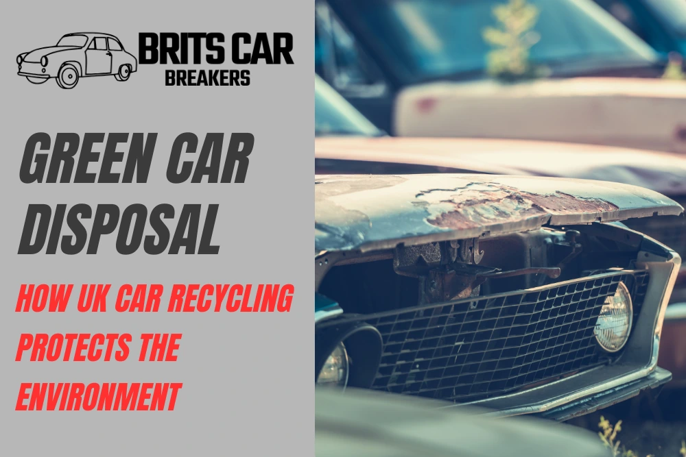 Green Car Disposal: How UK Car Recycling Protects the Environment