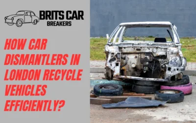 How Car Dismantlers in London Recycle Vehicles Efficiently?