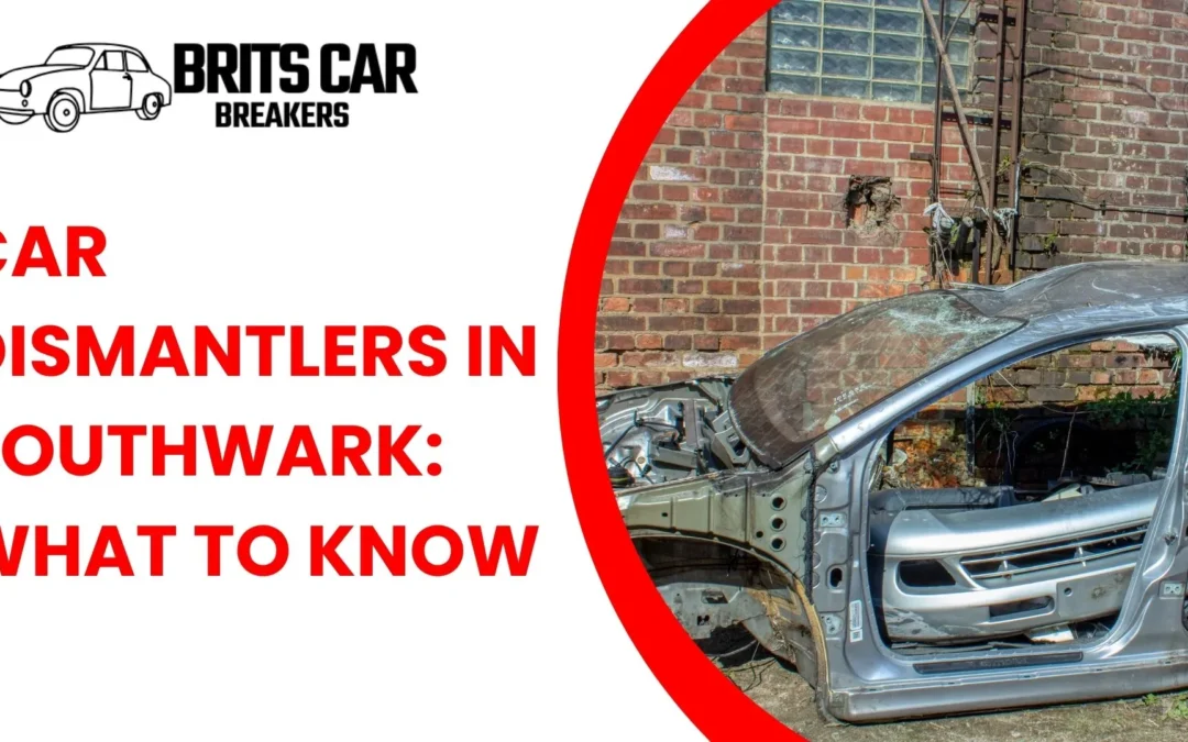 Car Dismantlers in Southwark: What to Know