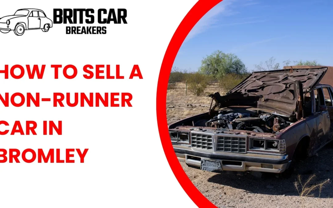 Sell a Non Runner Car in Bromley: Quick Local Guide