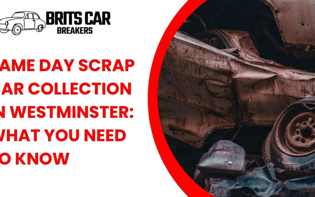 Same Day Scrap Car Collection in Westminster: What You Need to Know