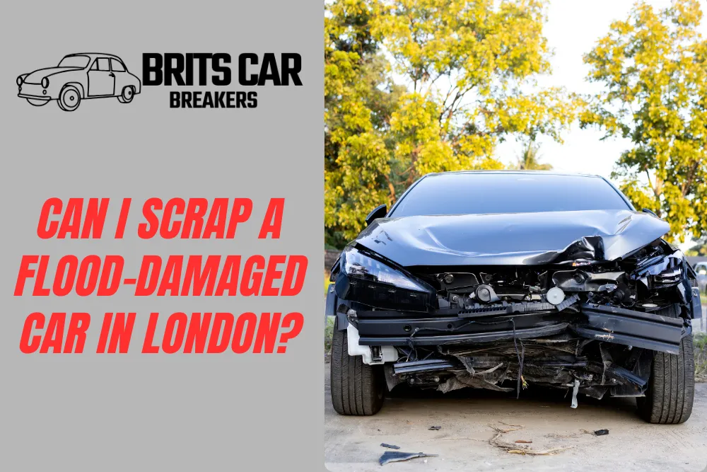 Can I Scrap a Flood-Damaged Car in London?