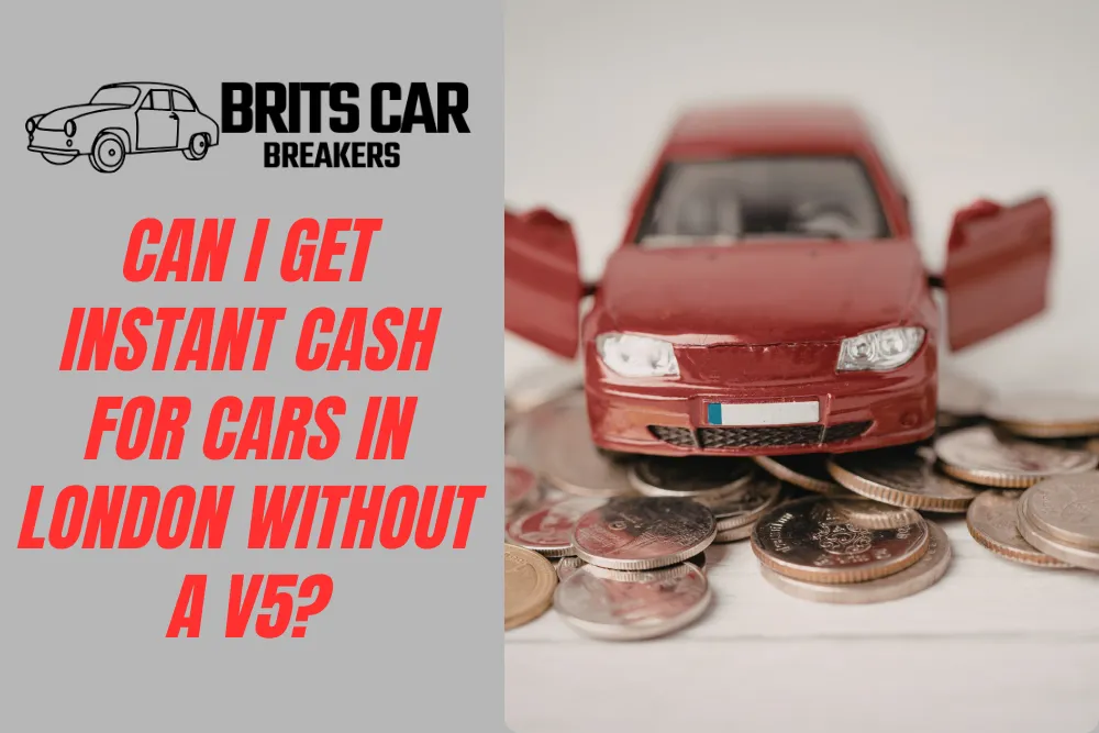 Can I Get Instant Cash for Cars in London Without a V5?