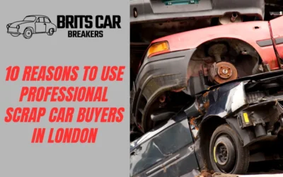 10 Reasons to Use Professional Scrap Car Buyers in London