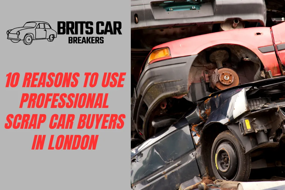 10 Reasons to Use Professional Scrap Car Buyers in London
