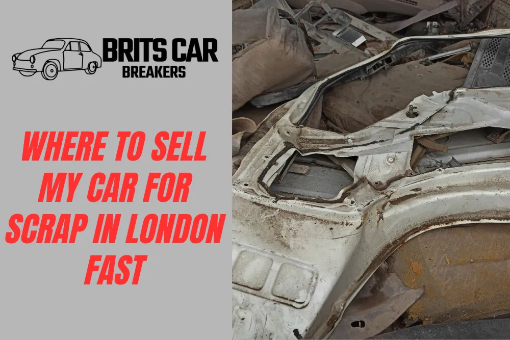 Where to Sell My Car for Scrap in London Fast