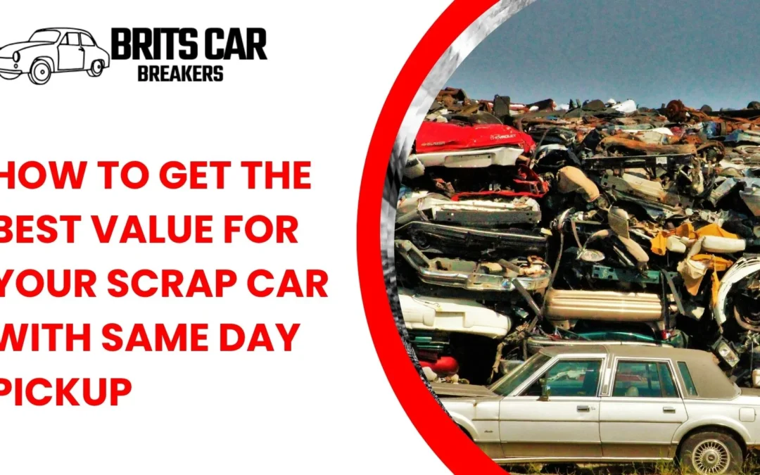 How to Get the Best Value for Your Scrap Car with Same Day Pickup