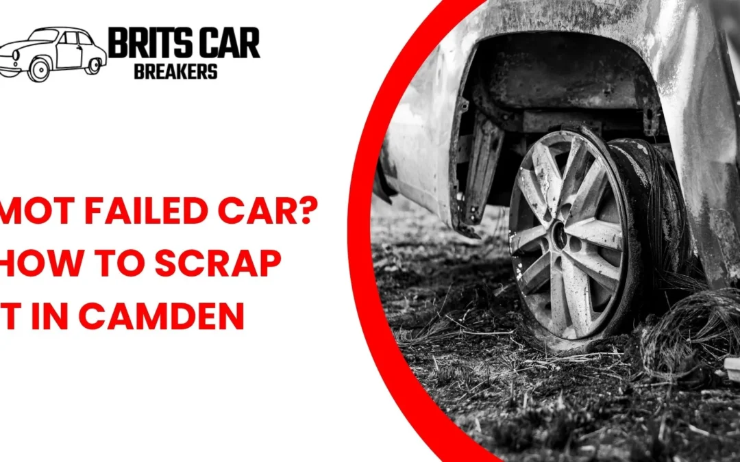 MOT Failed Car? How to Scrap It in Camden