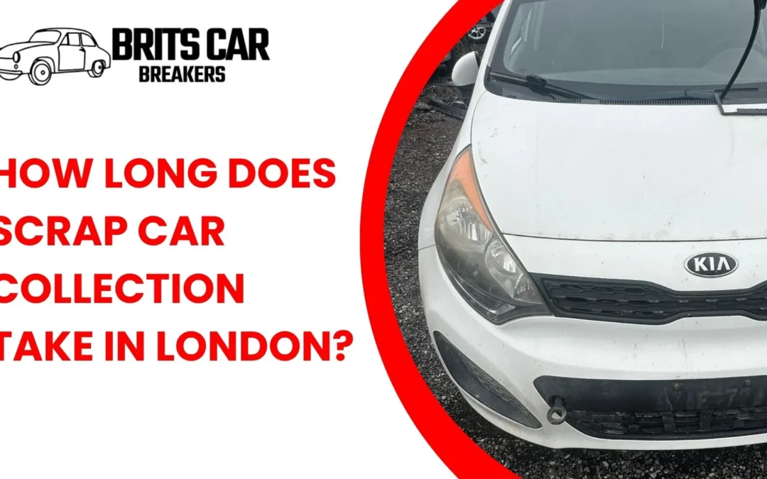 How Long Does Scrap Car Collection Take in London?
